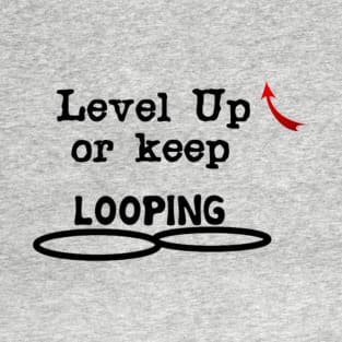 Level Up or keep LOOPING T-Shirt